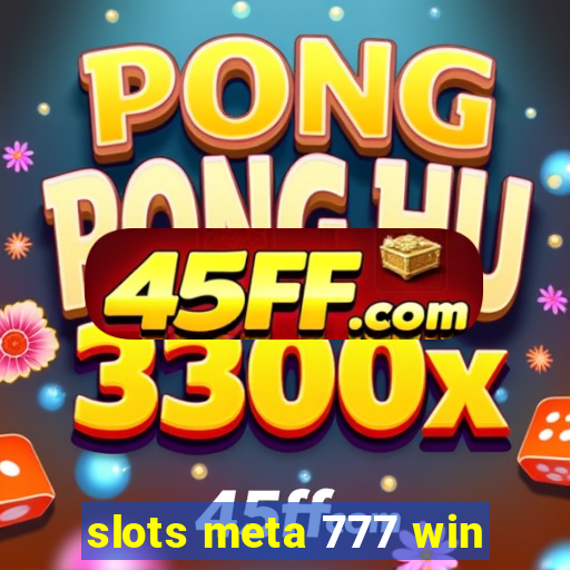 slots meta 777 win